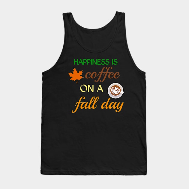 Happiness is coffee on a fall day Tank Top by zeevana